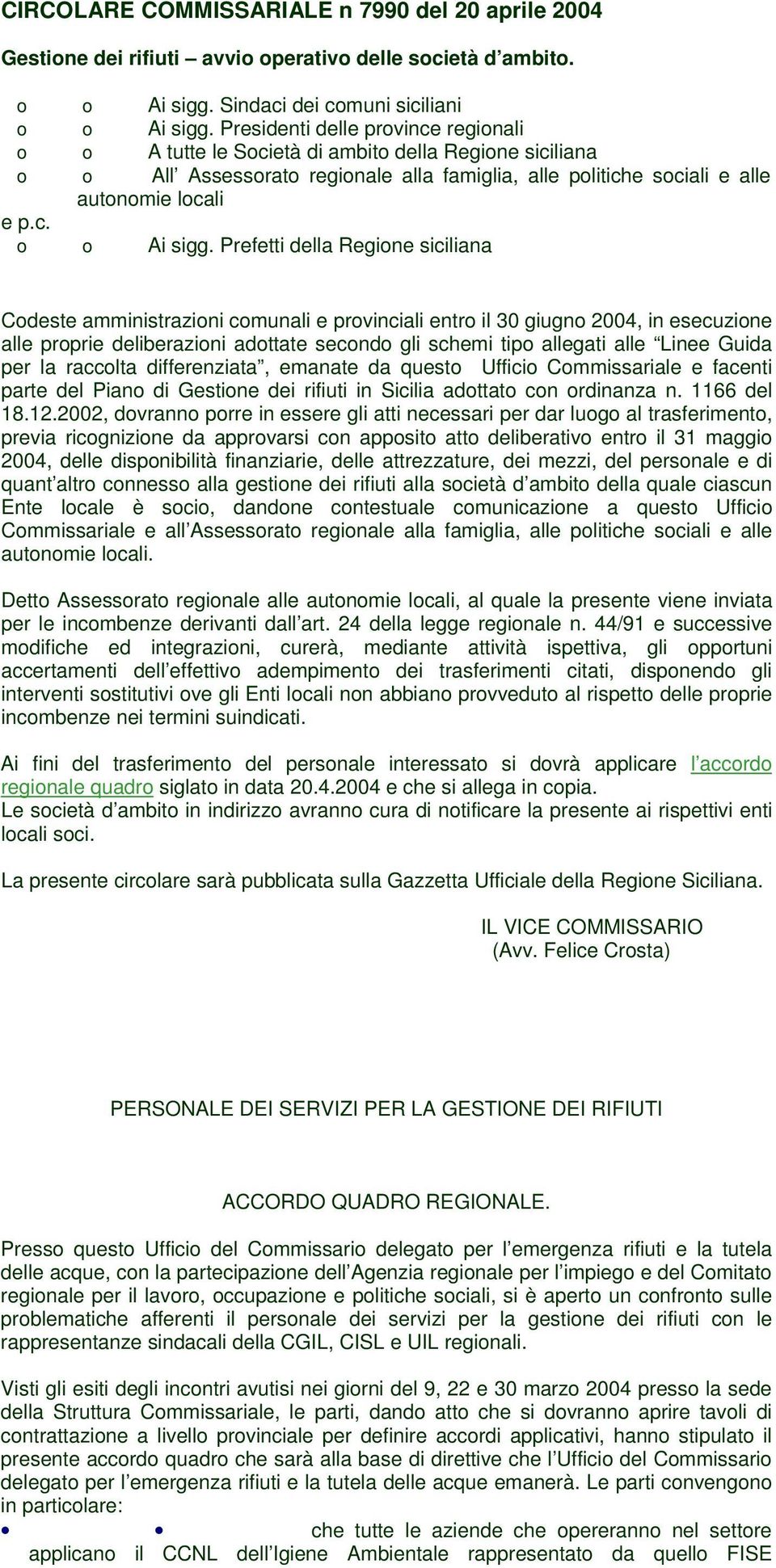 Prefetti della Regione siciliana Codeste amministrazioni comunali e provinciali entro il 30 giugno 2004, in esecuzione alle proprie deliberazioni adottate secondo gli schemi tipo allegati alle Linee