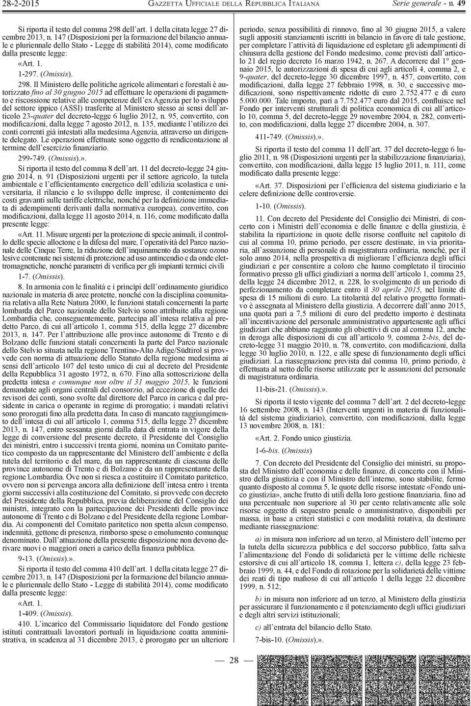 Il Ministero delle politiche agricole alimentari e forestali è autorizzato fi no al 30 giugno 2015 ad effettuare le operazioni di pagamento e riscossione relative alle competenze dell ex Agenzia per