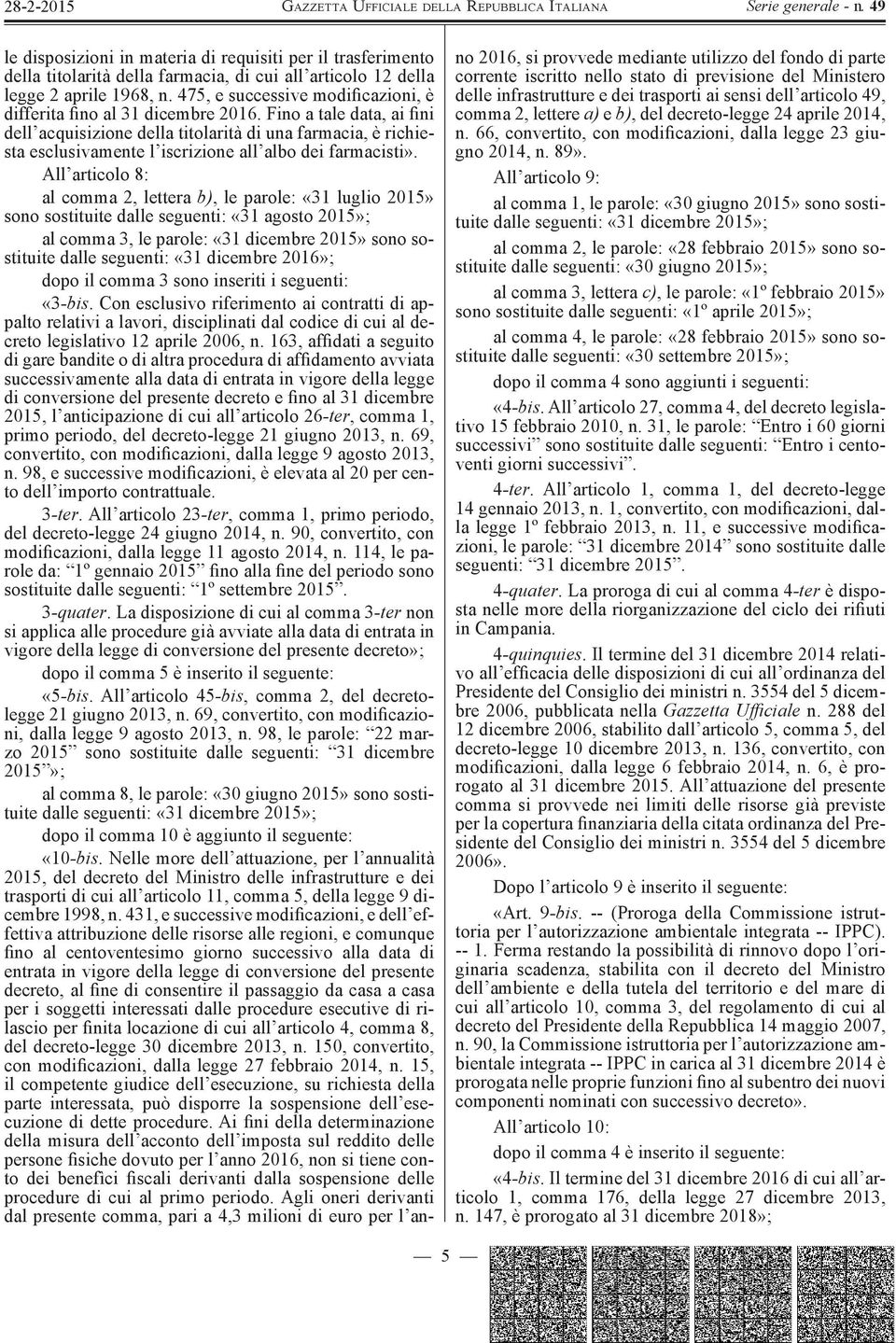 Fino a tale data, ai fini dell acquisizione della titolarità di una farmacia, è richiesta esclusivamente l iscrizione all albo dei farmacisti».