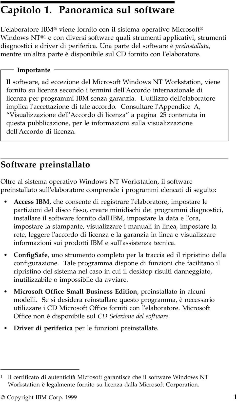 periferica. Una parte del software è preinstallata, mentre un'altra parte è disponibile sul CD fornito con l'elaboratore.