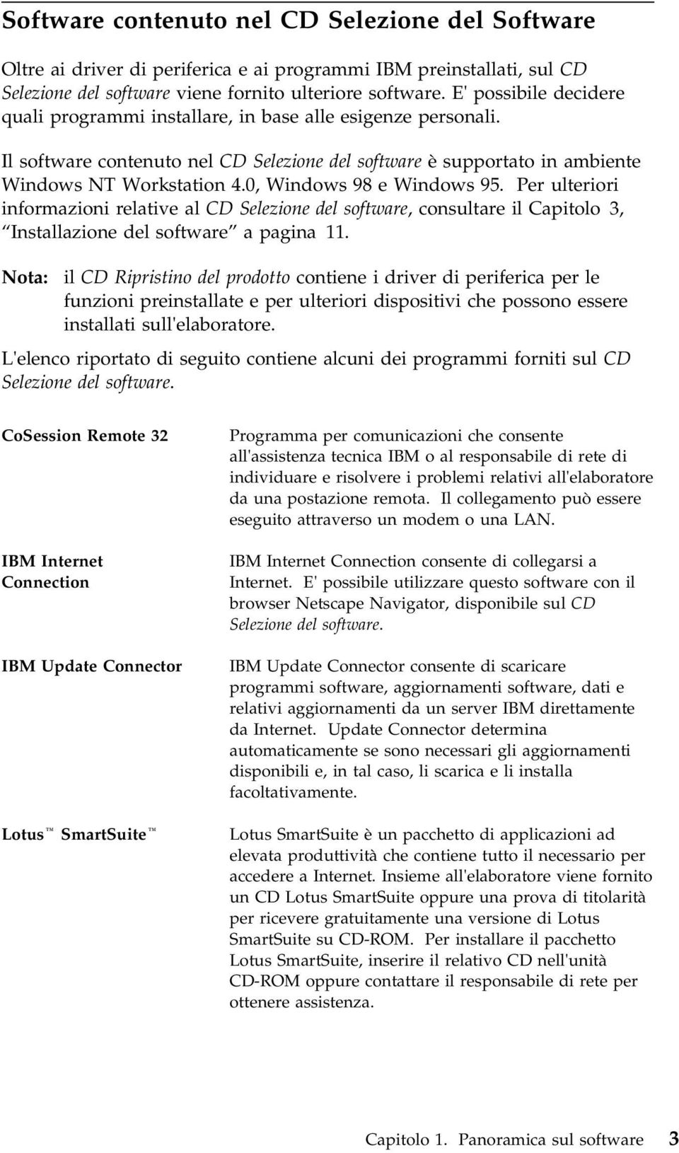 0, Windows 98 e Windows 95. Per ulteriori informazioni relative al CD Selezione del software, consultare il Capitolo 3, Installazione del software a pagina 11.