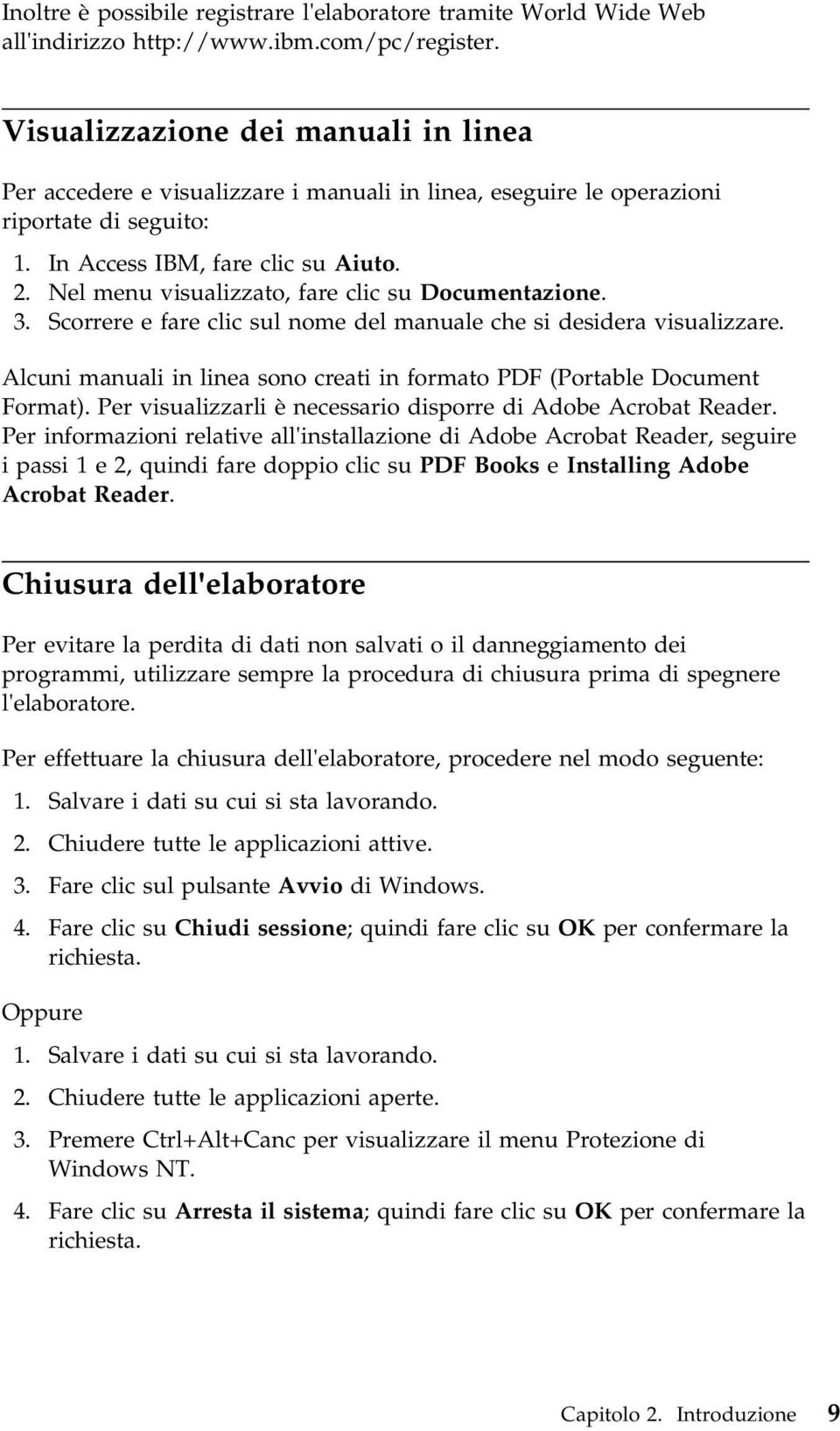 Nel menu visualizzato, fare clic su Documentazione. 3. Scorrere e fare clic sul nome del manuale che si desidera visualizzare.