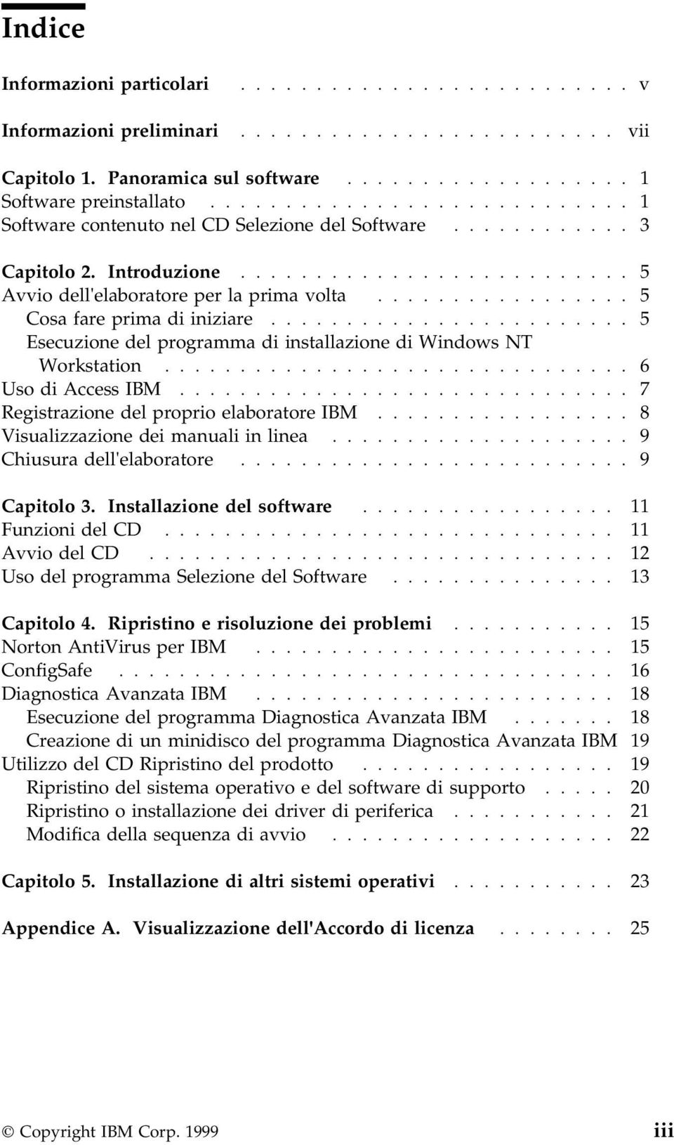................ 5 Cosa fare prima di iniziare........................ 5 Esecuzione del programma di installazione di Windows NT Workstation............................... 6 Uso di Access IBM.