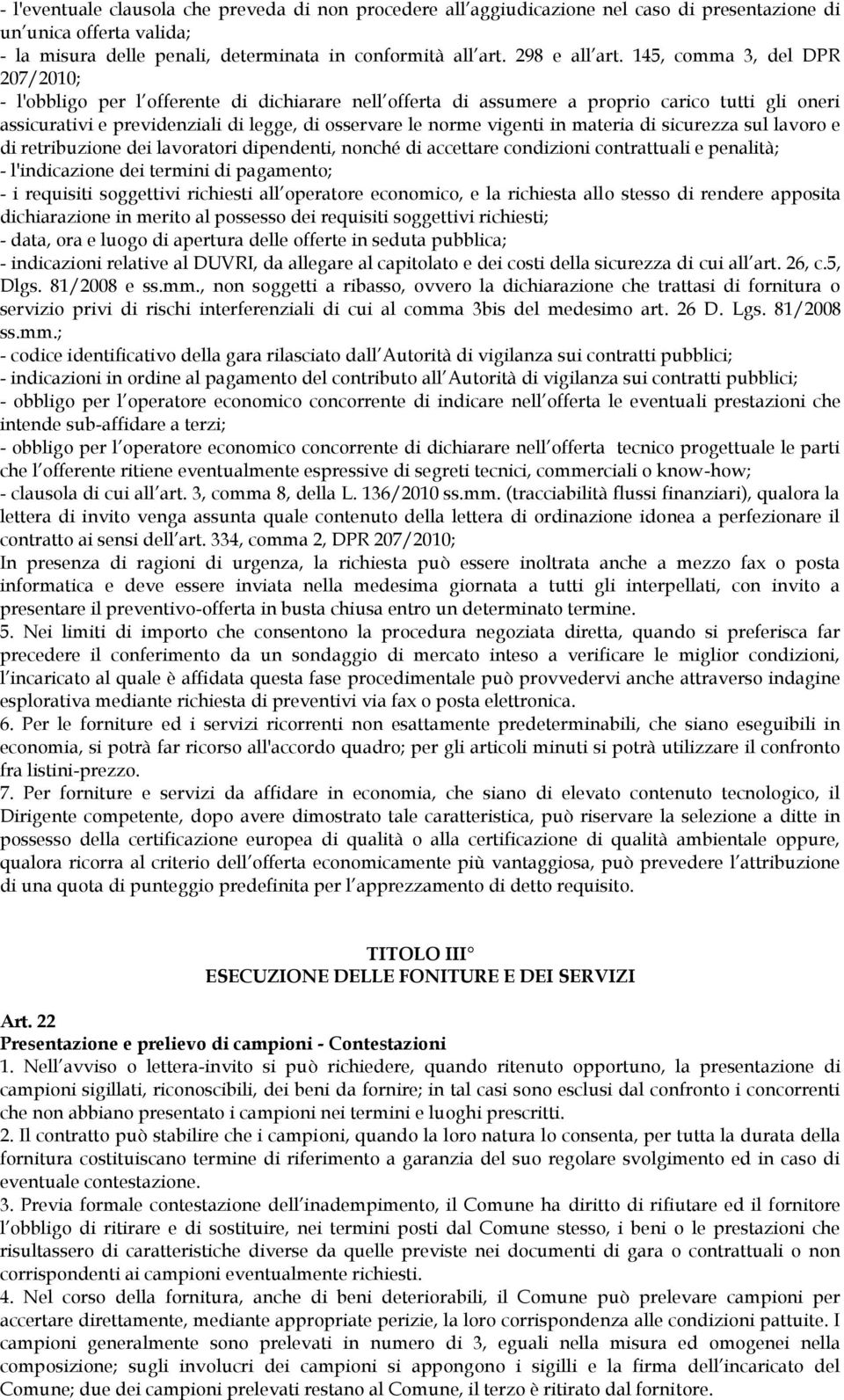 vigenti in materia di sicurezza sul lavoro e di retribuzione dei lavoratori dipendenti, nonché di accettare condizioni contrattuali e penalità; - l'indicazione dei termini di pagamento; - i requisiti