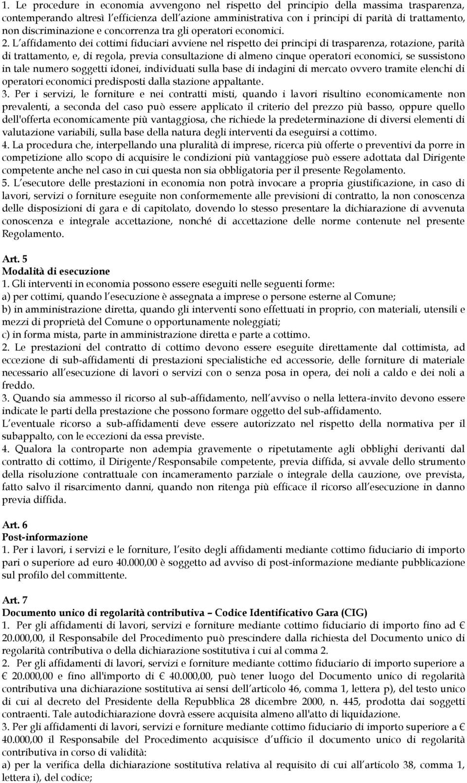 L affidamento dei cottimi fiduciari avviene nel rispetto dei principi di trasparenza, rotazione, parità di trattamento, e, di regola, previa consultazione di almeno cinque operatori economici, se