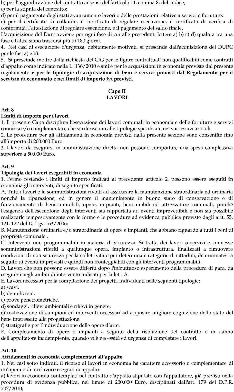 saldo finale. L'acquisizione del Durc avviene per ogni fase di cui alle precedenti lettere a) b) c) d) qualora tra una fase e l'altra siano trascorsi più di 180 giorni. 4.