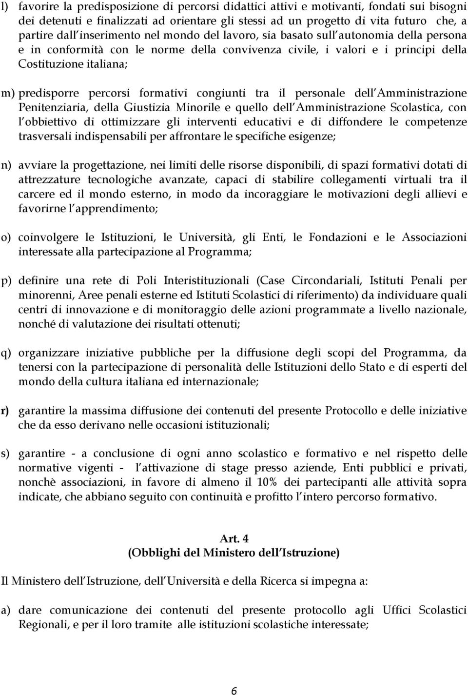 percorsi formativi congiunti tra il personale dell Amministrazione Penitenziaria, della Giustizia Minorile e quello dell Amministrazione Scolastica, con l obbiettivo di ottimizzare gli interventi