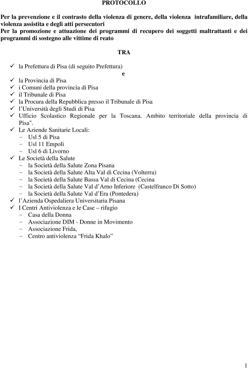 Tribunale di Pisa la Procura della Repubblica presso il Tribunale di Pisa l Università degli Studi di Pisa Ufficio Scolastico Regionale per la Toscana. Ambito territoriale della provincia di Pisa".