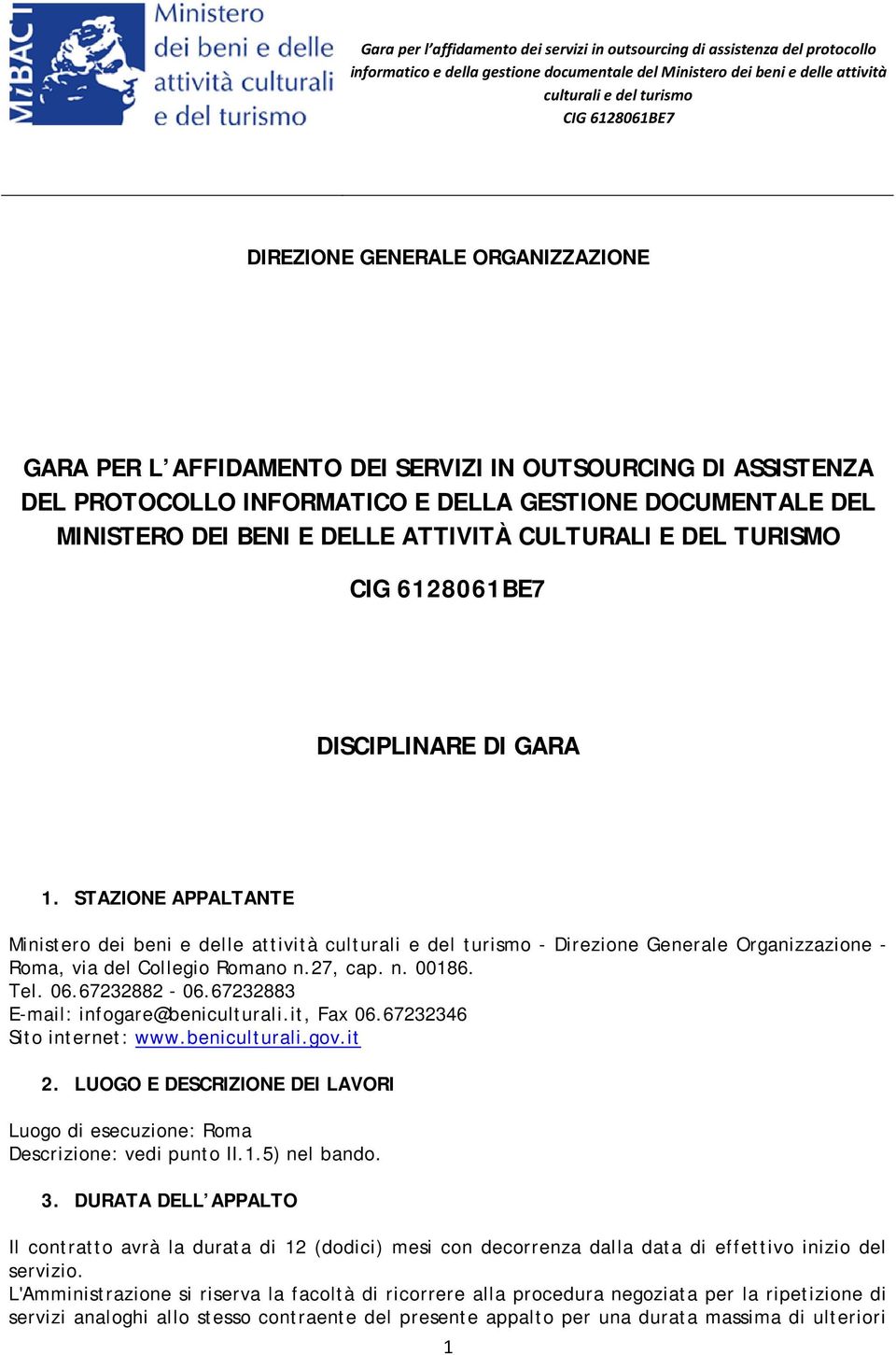 06.67232882-06.67232883 E-mail: infogare@beniculturali.it, Fax 06.67232346 Sito internet: www.beniculturali.gov.it 2.