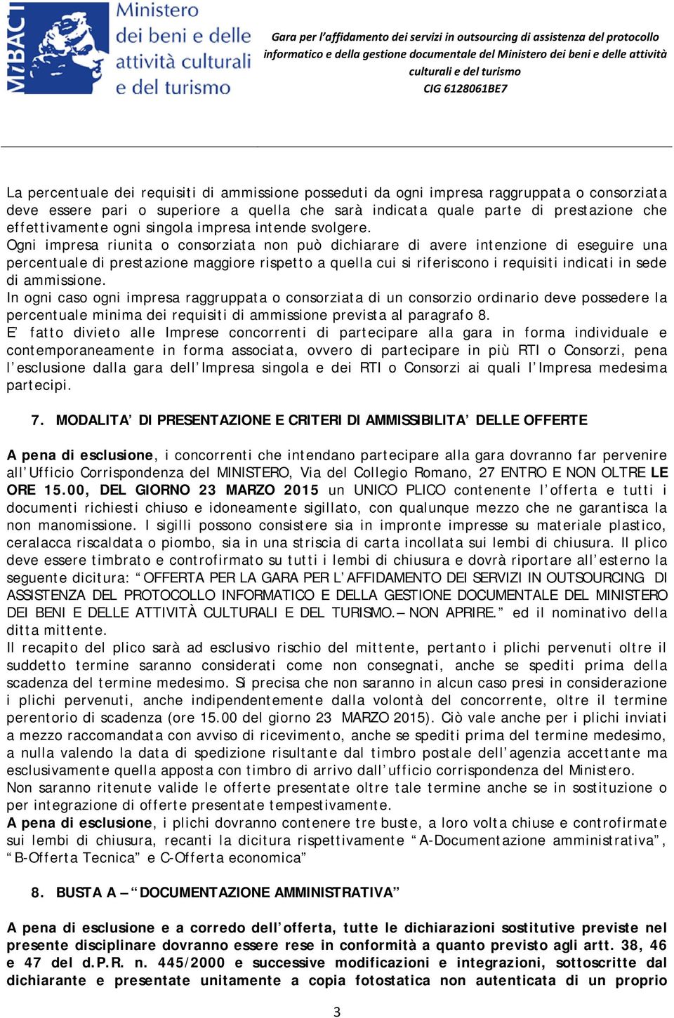 Ogni impresa riunita o consorziata non può dichiarare di avere intenzione di eseguire una percentuale di prestazione maggiore rispetto a quella cui si riferiscono i requisiti indicati in sede di