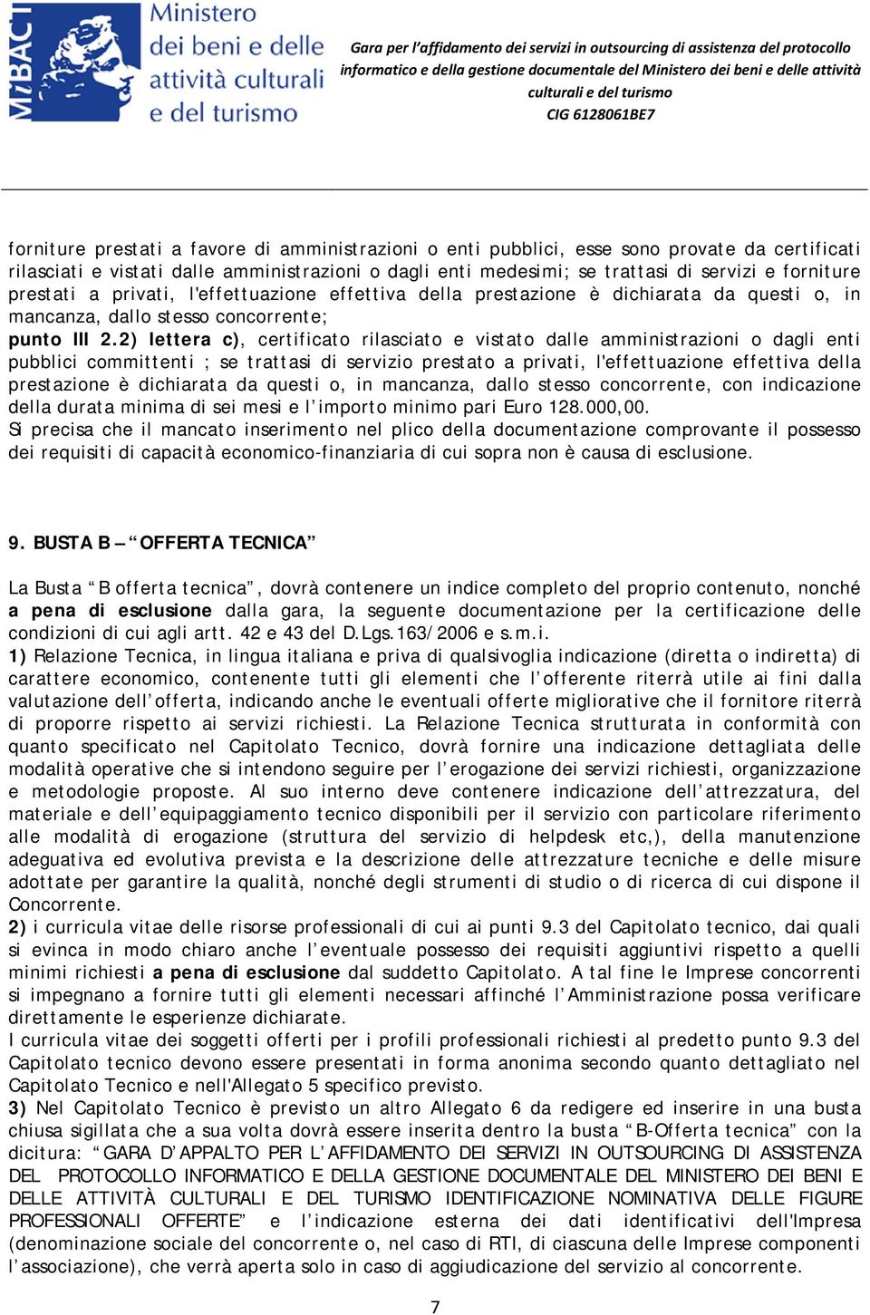 2) lettera c), certificato rilasciato e vistato dalle amministrazioni o dagli enti pubblici committenti ; se trattasi di servizio prestato a privati, l'effettuazione effettiva della prestazione è