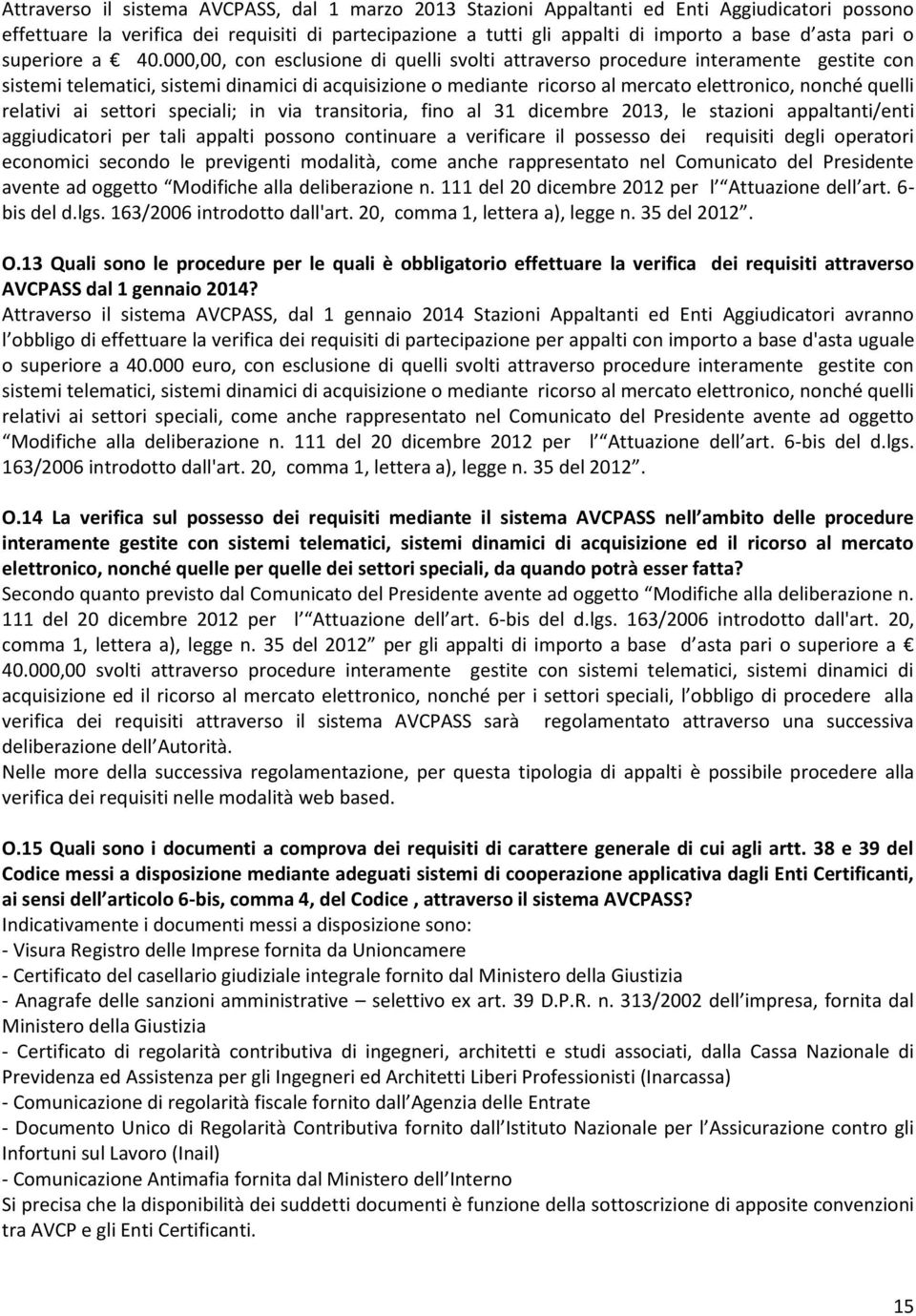 000,00, con esclusione di quelli svolti attraverso procedure interamente gestite con sistemi telematici, sistemi dinamici di acquisizione o mediante ricorso al mercato elettronico, nonché quelli