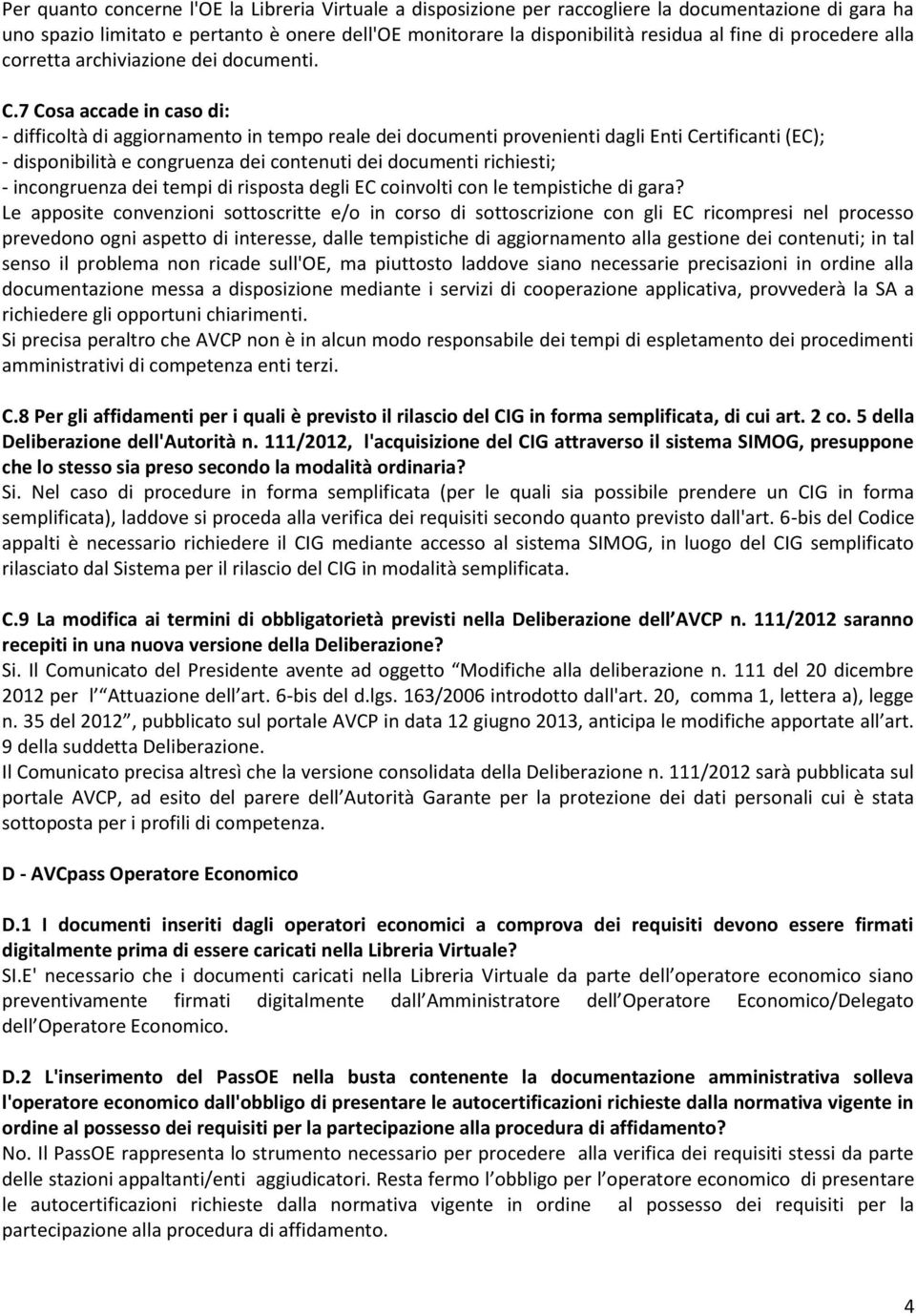 7 Cosa accade in caso di: - difficoltà di aggiornamento in tempo reale dei documenti provenienti dagli Enti Certificanti (EC); - disponibilità e congruenza dei contenuti dei documenti richiesti; -