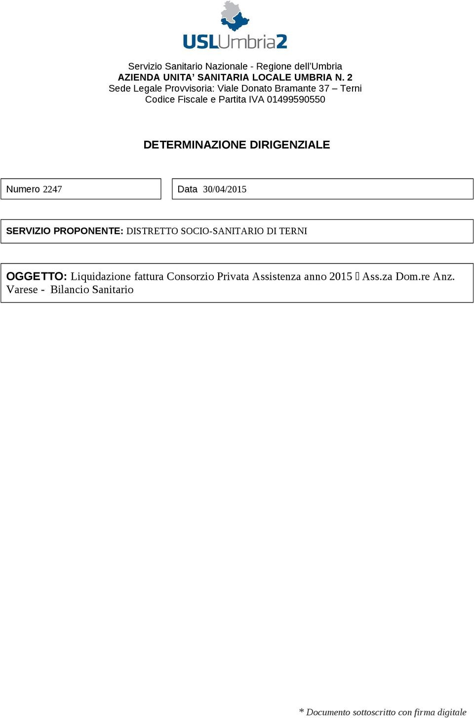 DIRIGENZIALE Numero 2247 Data 30/04/2015 SERVIZIO PROPONENTE: DISTRETTO SOCIO-SANITARIO DI TERNI OGGETTO: