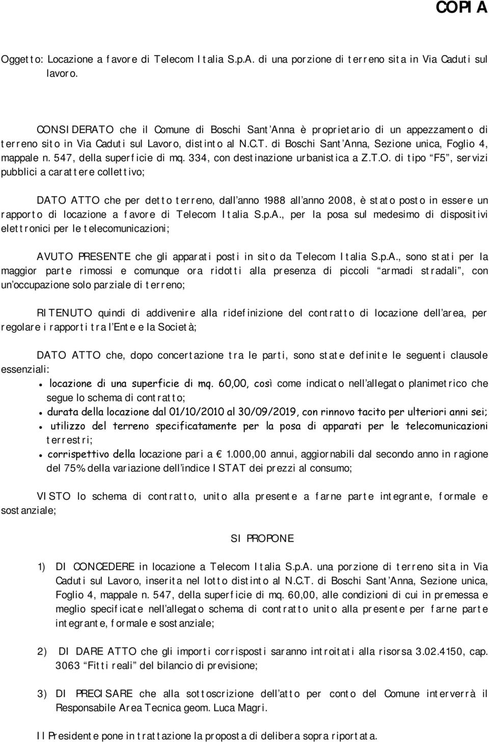 547, della superficie di mq. 334, con destinazione urbanistica a Z.T.O.