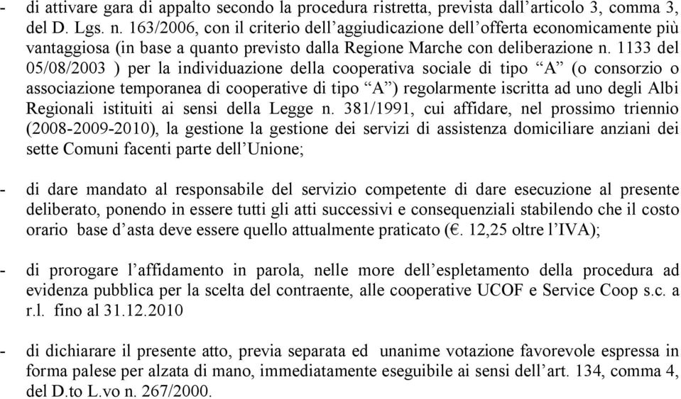 1133 del 05/08/2003 ) per la individuazione della cooperativa sociale di tipo A (o consorzio o associazione temporanea di cooperative di tipo A ) regolarmente iscritta ad uno degli Albi Regionali