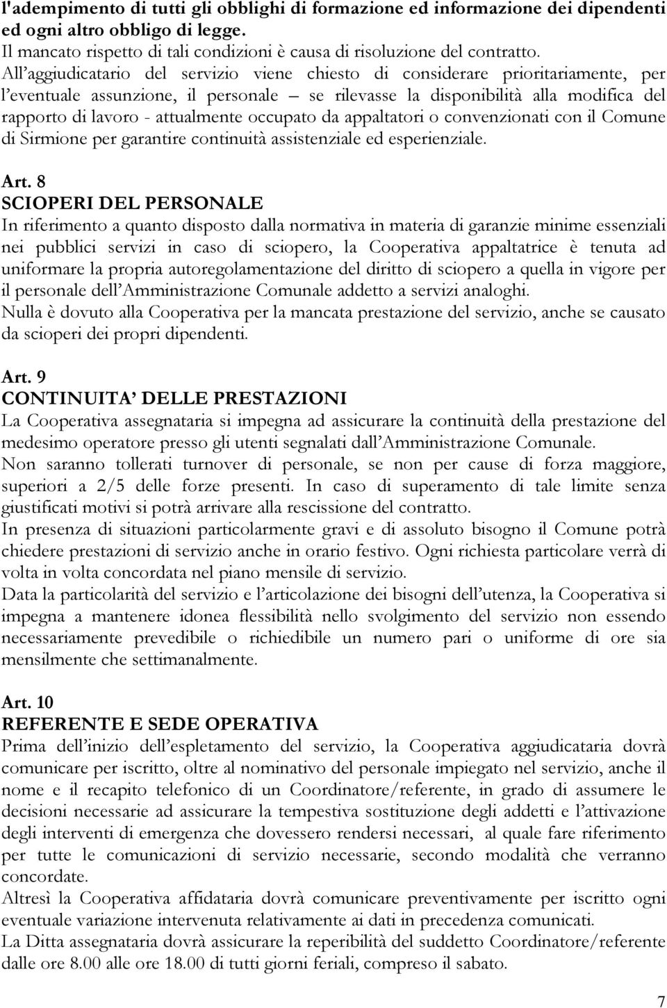 attualmente occupato da appaltatori o convenzionati con il Comune di Sirmione per garantire continuità assistenziale ed esperienziale. Art.