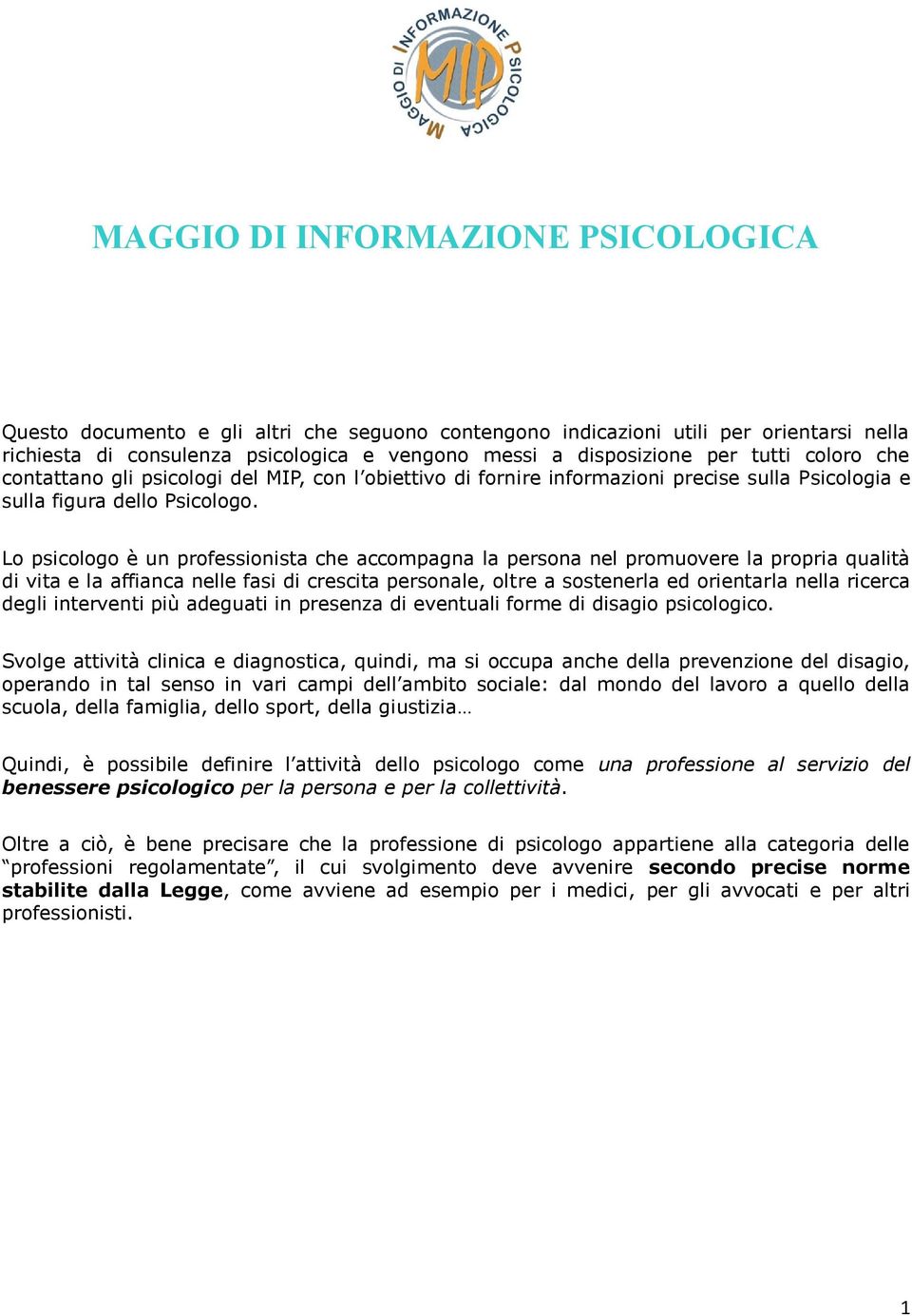 Lo psicologo è un professionista che accompagna la persona nel promuovere la propria qualità di vita e la affianca nelle fasi di crescita personale, oltre a sostenerla ed orientarla nella ricerca