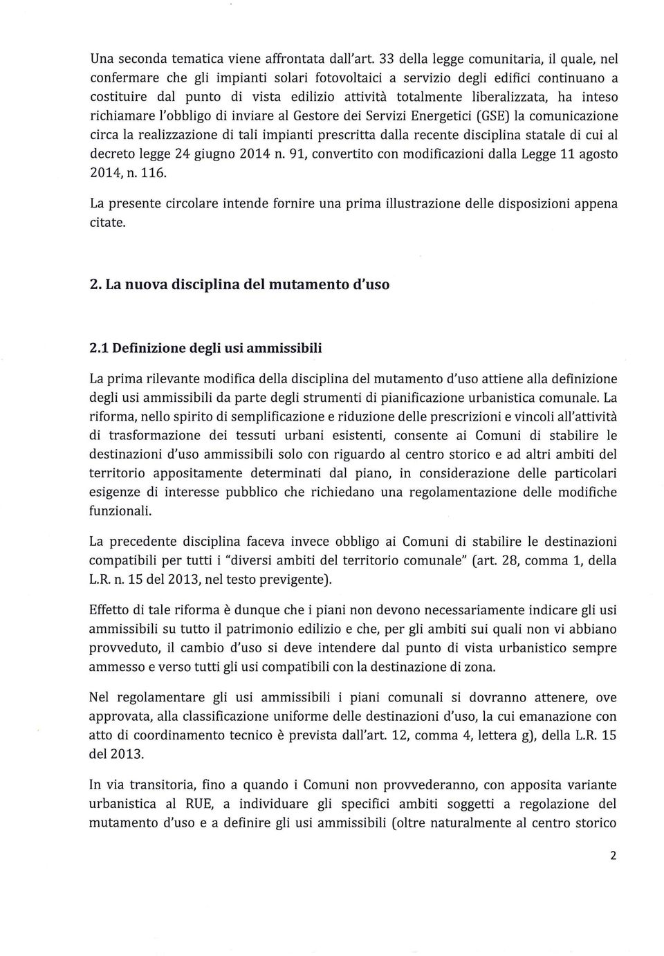 liberalizzata, ha inteso richiamare l'obbligo di inviare al Gestore dei Servizi Energetici (GSE) la comunicazione circa la realizzazione di tali impianti prescritta dalla recente disciplina statale