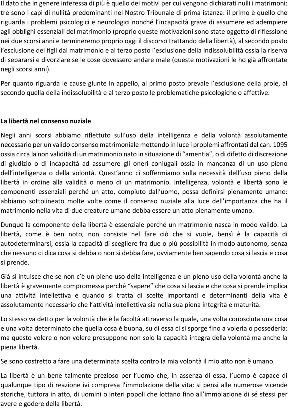 riflessione nei due scorsi anni e termineremo proprio oggi il discorso trattando della libertà), al secondo posto l esclusione dei figli dal matrimonio e al terzo posto l esclusione della