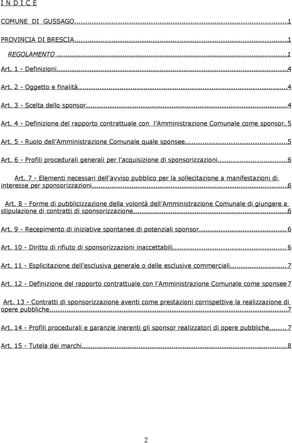 7 - Elementi necessari dell avviso pubblico per la sollecitazione a manifestazioni di interesse per sponsorizzazioni...6 Art.