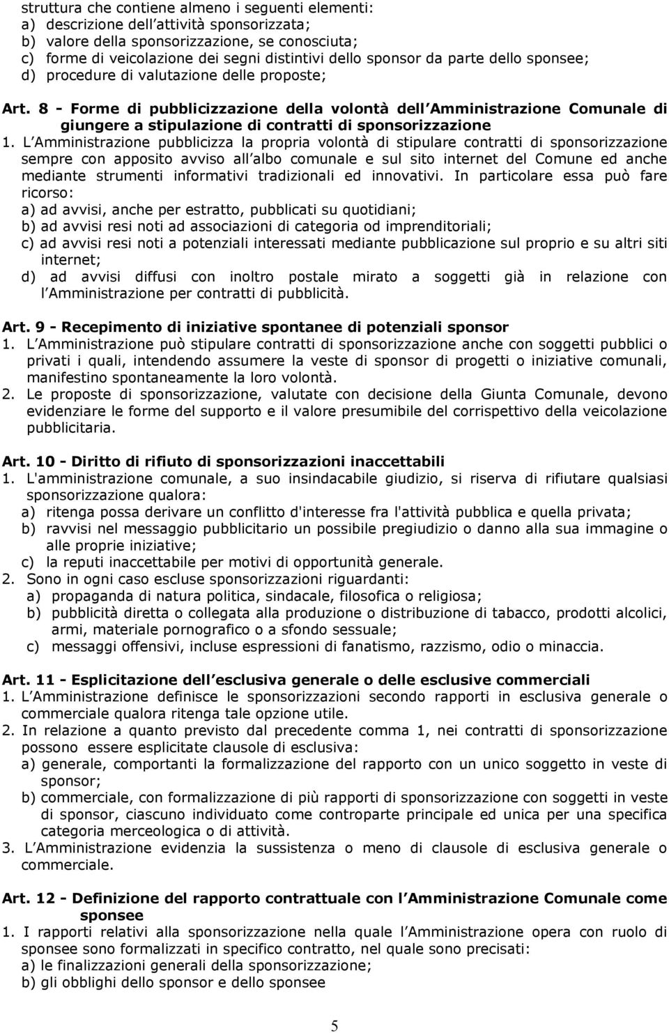 8 - Forme di pubblicizzazione della volontà dell Amministrazione Comunale di giungere a stipulazione di contratti di sponsorizzazione 1.