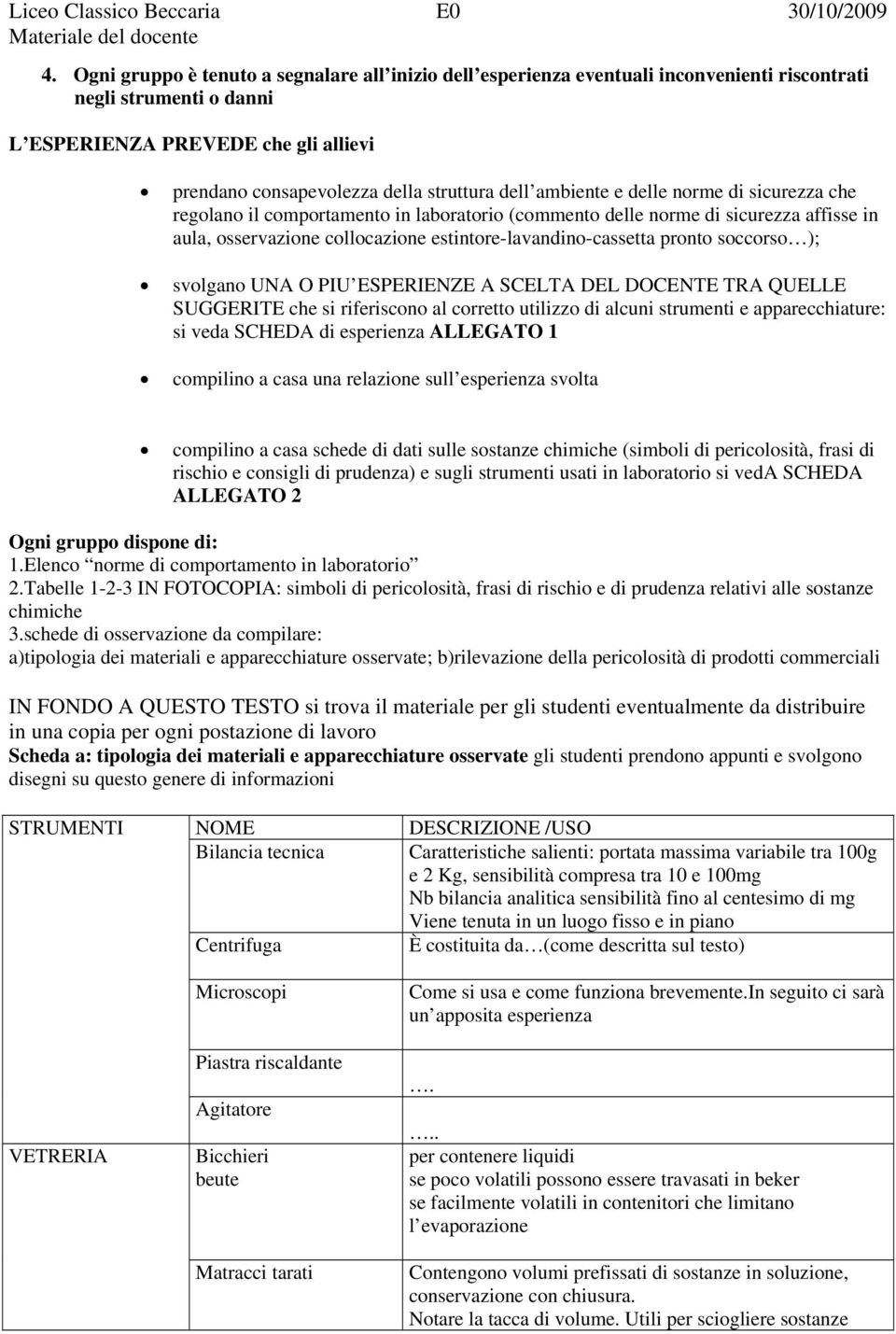 soccorso ); svolgano UNA O PIU ESPERIENZE A SCELTA DEL DOCENTE TRA QUELLE SUGGERITE che si riferiscono al corretto utilizzo di alcuni strumenti e apparecchiature: si veda SCHEDA di esperienza