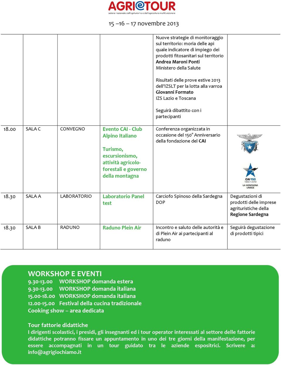 00 SALA C CONVEGNO Evento CAI - Club Alpino Italiano Turismo, escursionismo, attività agricoloforestali e governo della montagna Conferenza organizzata in occasione del 150 Anniversario della