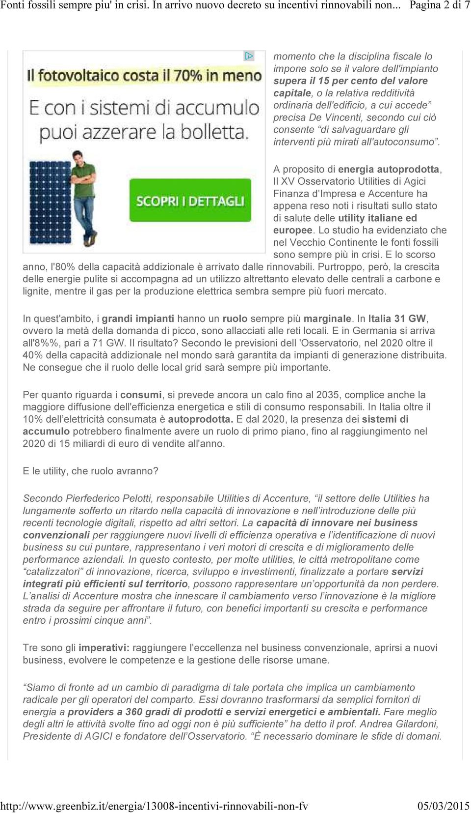 A proposito di energia autoprodotta, Il XV Osservatorio Utilities di Agici Finanza d Impresa e Accenture ha appena reso noti i risultati sullo stato di salute delle utility italiane ed europee.