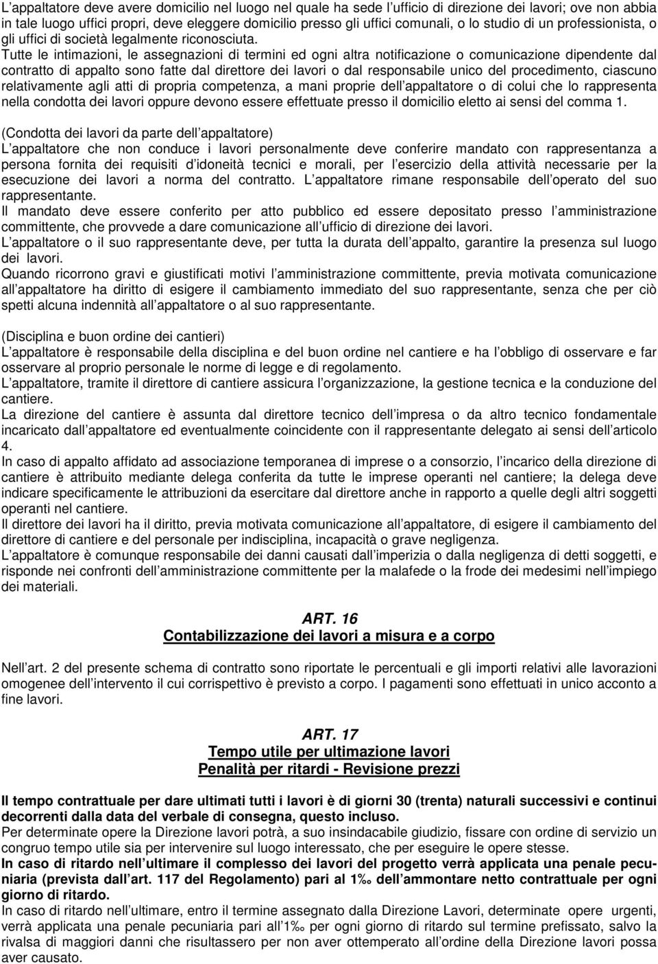 Tutte le intimazioni, le assegnazioni di termini ed ogni altra notificazione o comunicazione dipendente dal contratto di appalto sono fatte dal direttore dei lavori o dal responsabile unico del