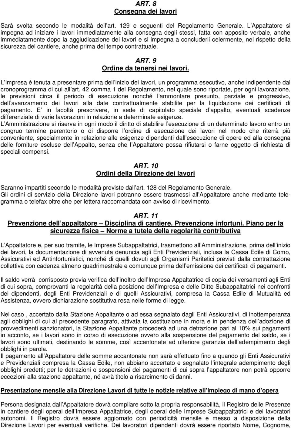 celermente, nel rispetto della sicurezza del cantiere, anche prima del tempo contrattuale. ART. 9 Ordine da tenersi nei lavori.