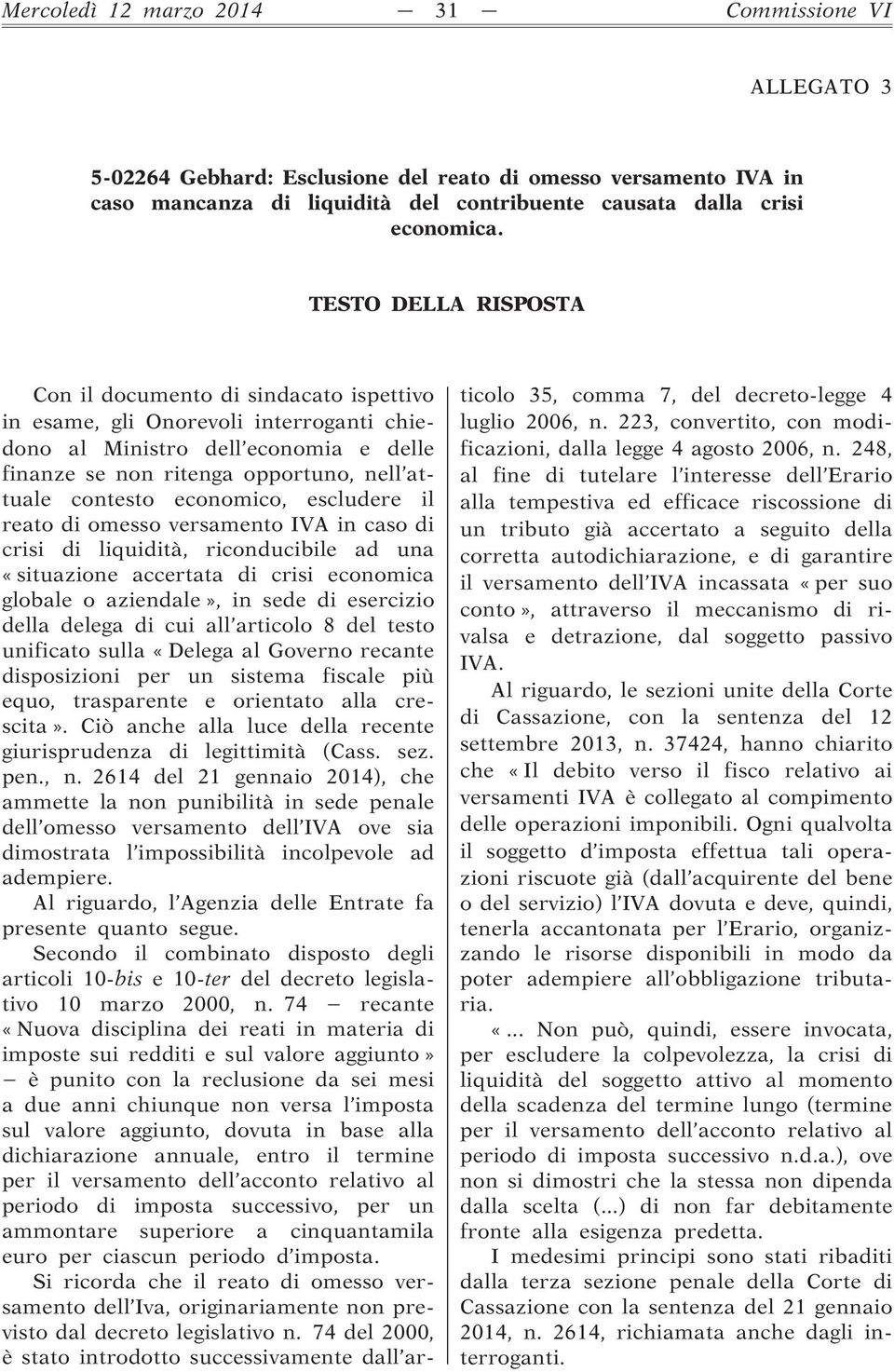 economico, escludere il reato di omesso versamento IVA in caso di crisi di liquidità, riconducibile ad una «situazione accertata di crisi economica globale o aziendale», in sede di esercizio della