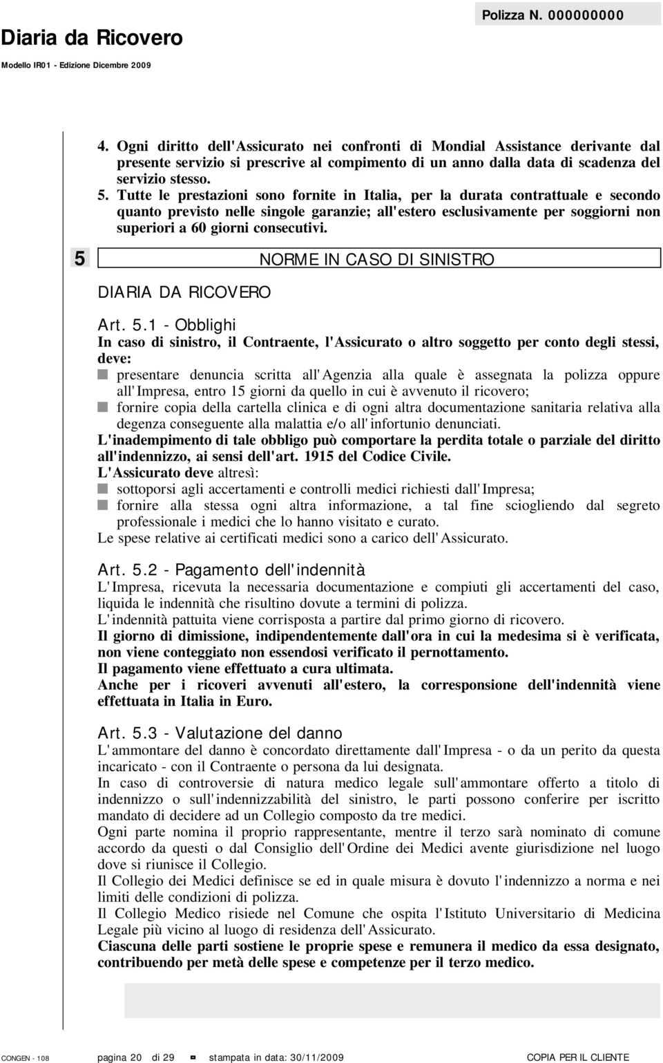 5 NORME IN CASO DI SINISTRO DIARIA DA RICOVERO Art. 5.