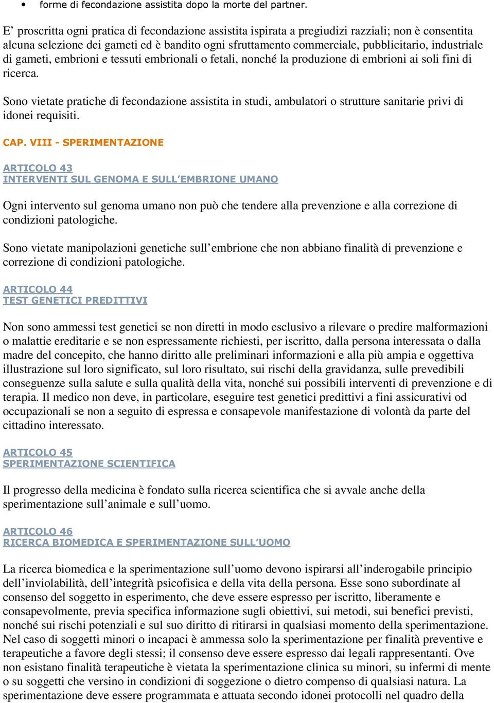 di gameti, embrioni e tessuti embrionali o fetali, nonché la produzione di embrioni ai soli fini di ricerca.