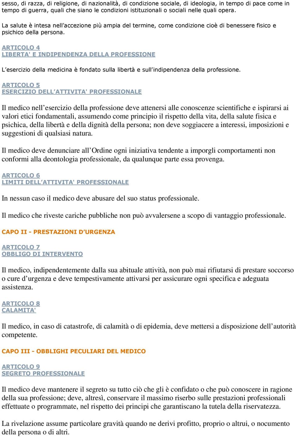 ARTICOLO 4 LIBERTA' E INDIPENDENZA DELLA PROFESSIONE L esercizio della medicina è fondato sulla libertà e sull indipendenza della professione.