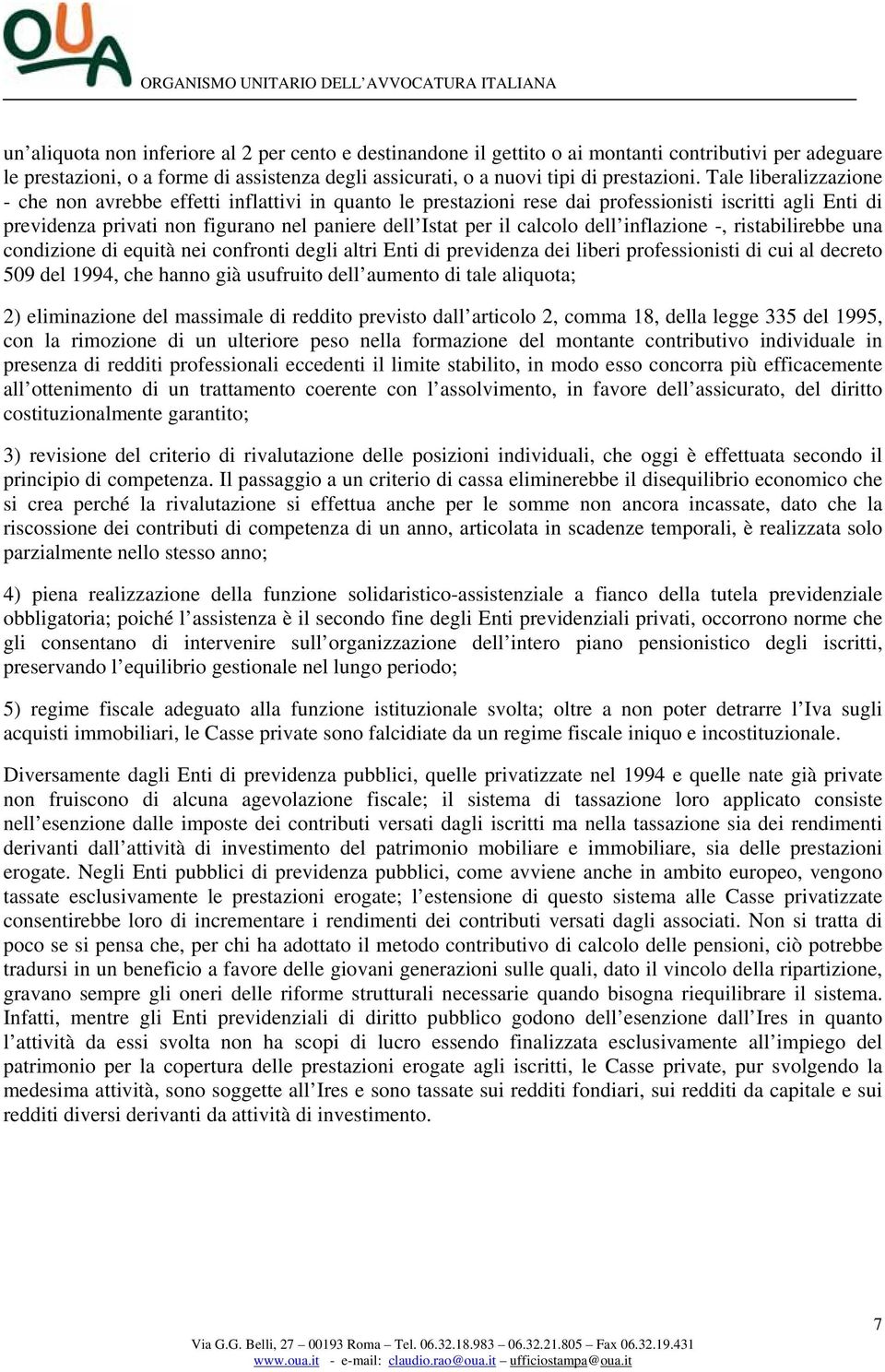 dell inflazione -, ristabilirebbe una condizione di equità nei confronti degli altri Enti di previdenza dei liberi professionisti di cui al decreto 509 del 1994, che hanno già usufruito dell aumento