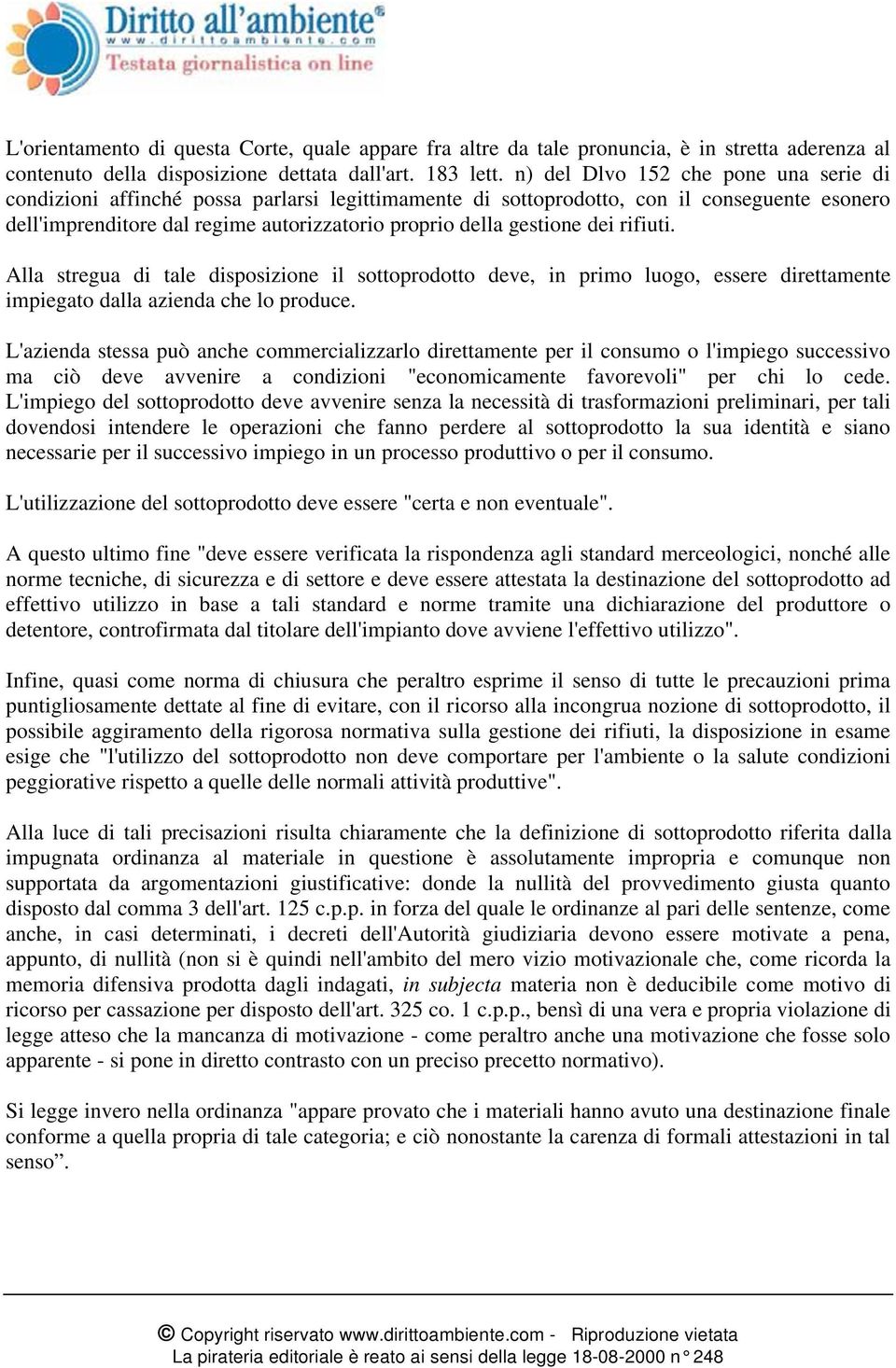 dei rifiuti. Alla stregua di tale disposizione il sottoprodotto deve, in primo luogo, essere direttamente impiegato dalla azienda che lo produce.