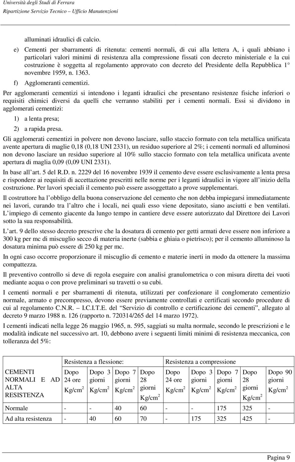 costruzione è soggetta al regolamento approvato con decreto del Presidente della Repubblica 1 novembre 1959, n. 1363. f) Agglomeranti cementizi.