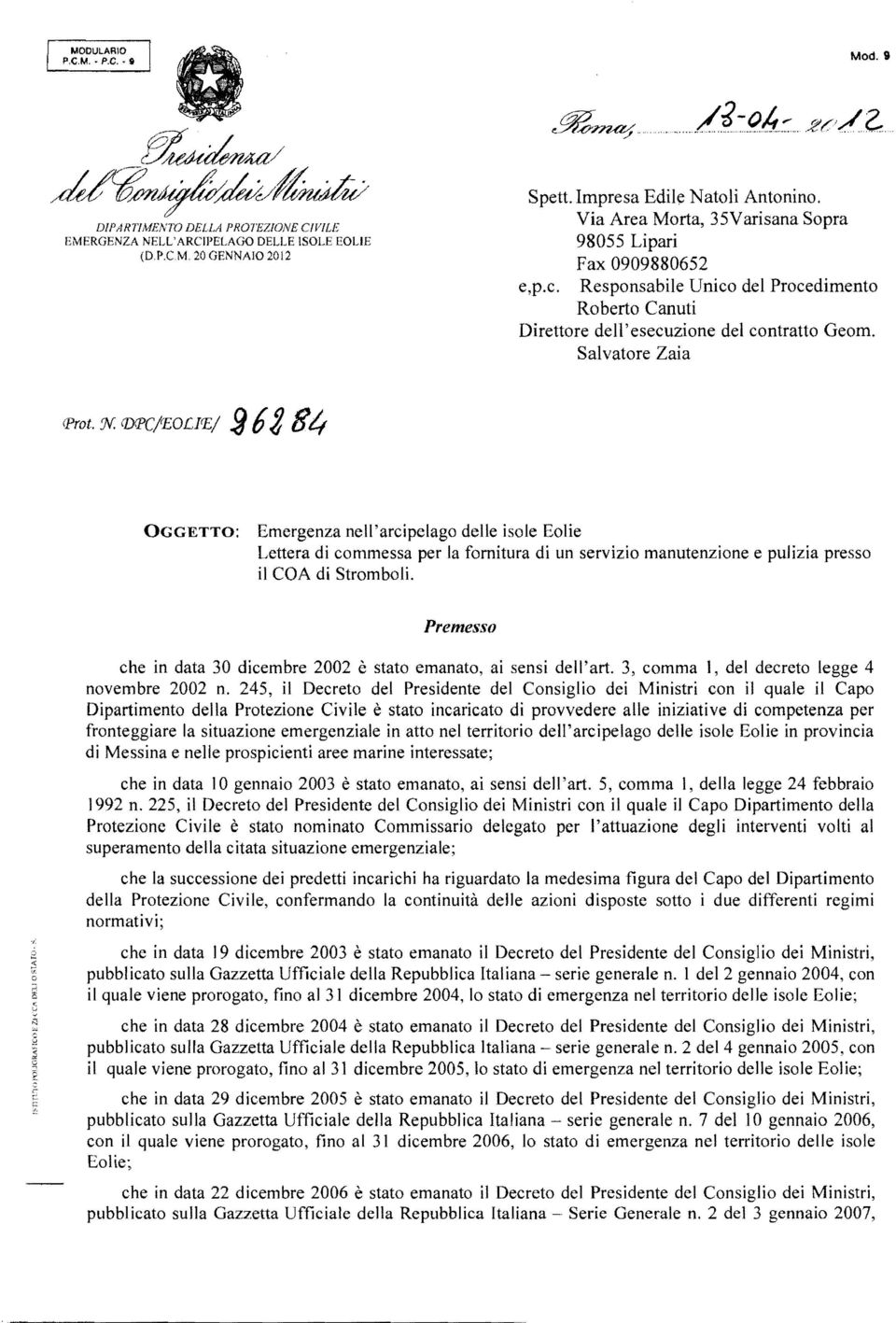 Salvatore Zaia OGGETTO: Emergenza nell'arcipelago delle isole Eolie Lettera di commessa per la fornitura di un servizio manutenzione e pulizia presso il COA di Stromboli.