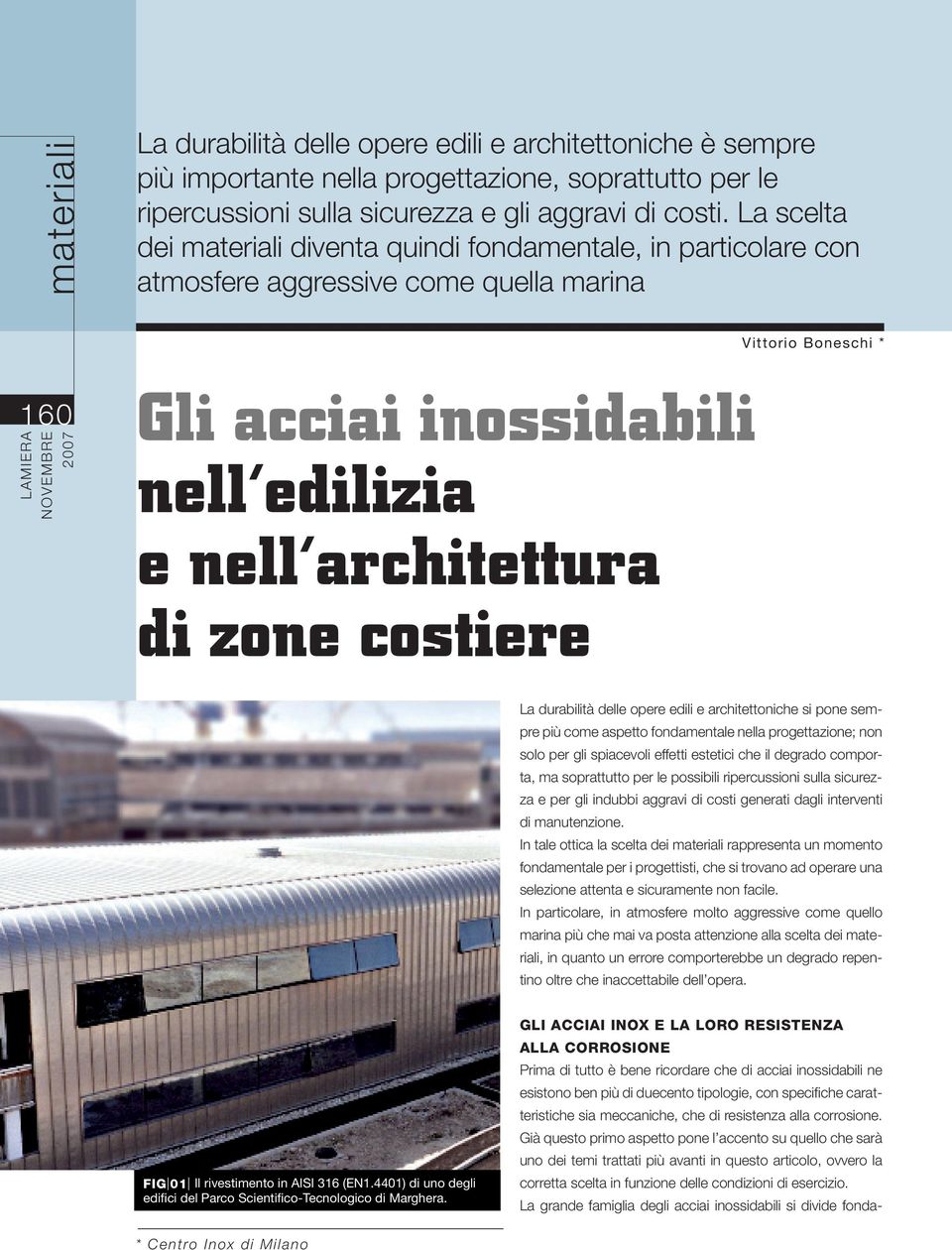 Già questo primo aspetto pone l accento su quello che sarà uno dei temi trattati più avanti in questo articolo, ovvero la corretta scelta in funzione delle condizioni di esercizio.