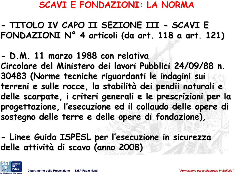 le prescrizioni per la progettazione, l esecuzione l ed il collaudo delle opere di sostegno delle terre e delle opere di fondazione), - Linee