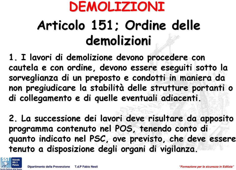 condotti in maniera da non pregiudicare la stabilità delle strutture portanti o di collegamento e di quelle eventuali adiacenti.