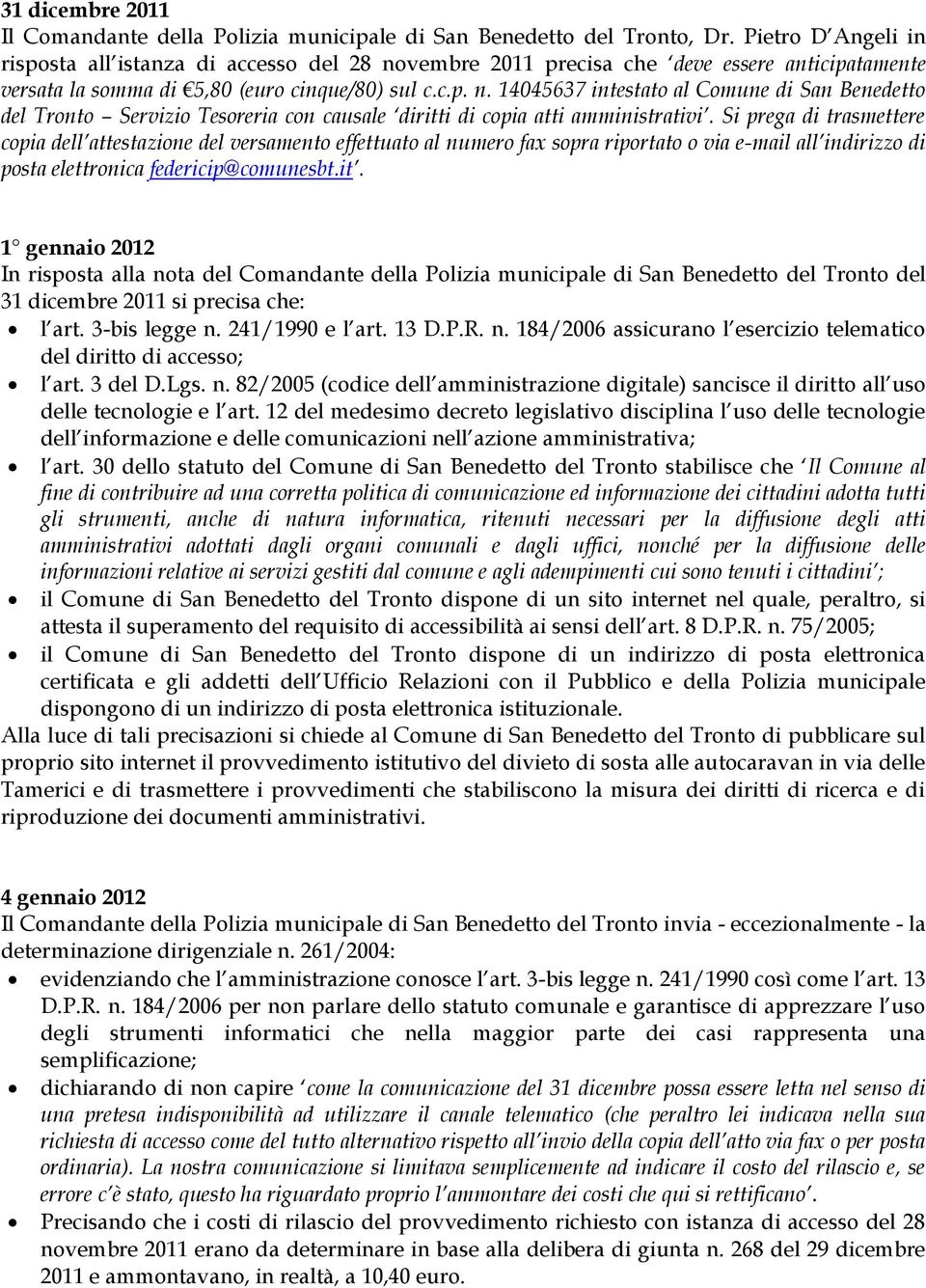 Si prega di trasmettere copia dell attestazione del versamento effettuato al numero fax sopra riportato o via e-mail all indirizzo di posta elettronica federicip@comunesbt.it.