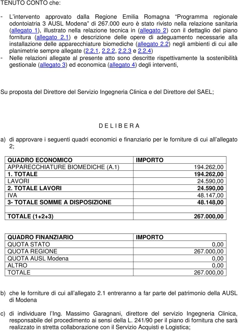 1) e descrizione delle opere di adeguamento necessarie alla installazione delle apparecchiature biomediche (allegato 2.2) negli ambienti di cui alle planimetrie sempre allegate (2.2.1, 2.2.2, 2.2.3 e 2.