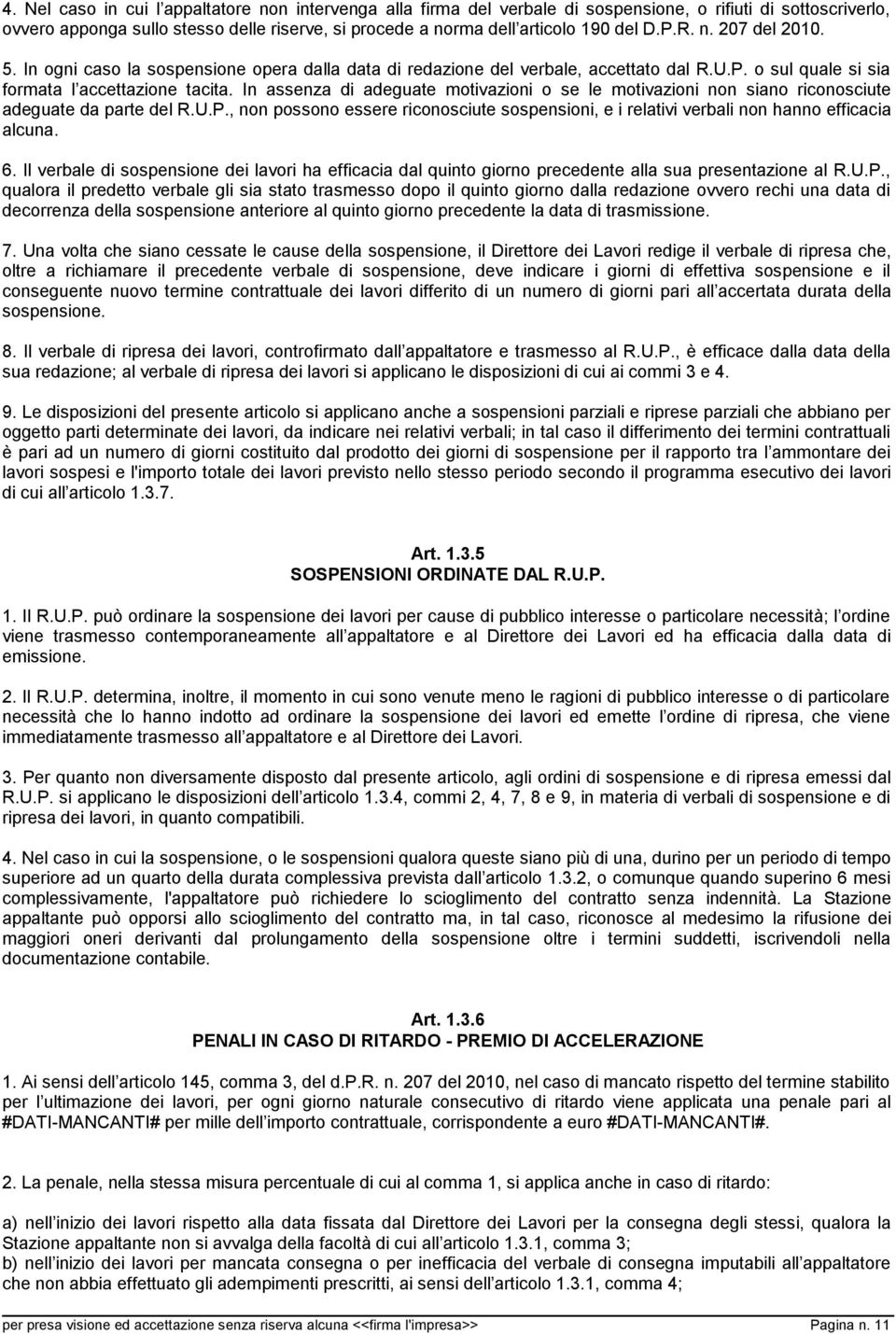 In assenza di adeguate motivazioni o se le motivazioni non siano riconosciute adeguate da parte del R.U.P.