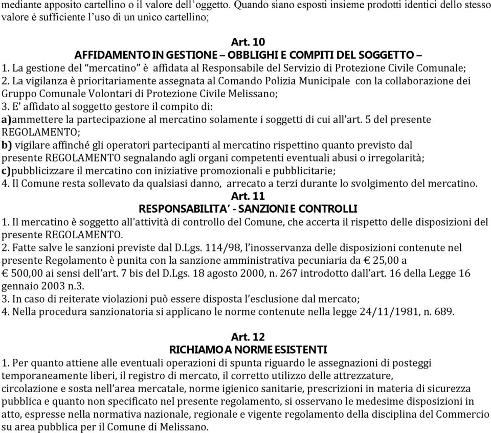 La vigilanza è prioritariamente assegnata al Comando Polizia Municipale con la collaborazione dei Gruppo Comunale Volontari di Protezione Civile Melissano; 3.