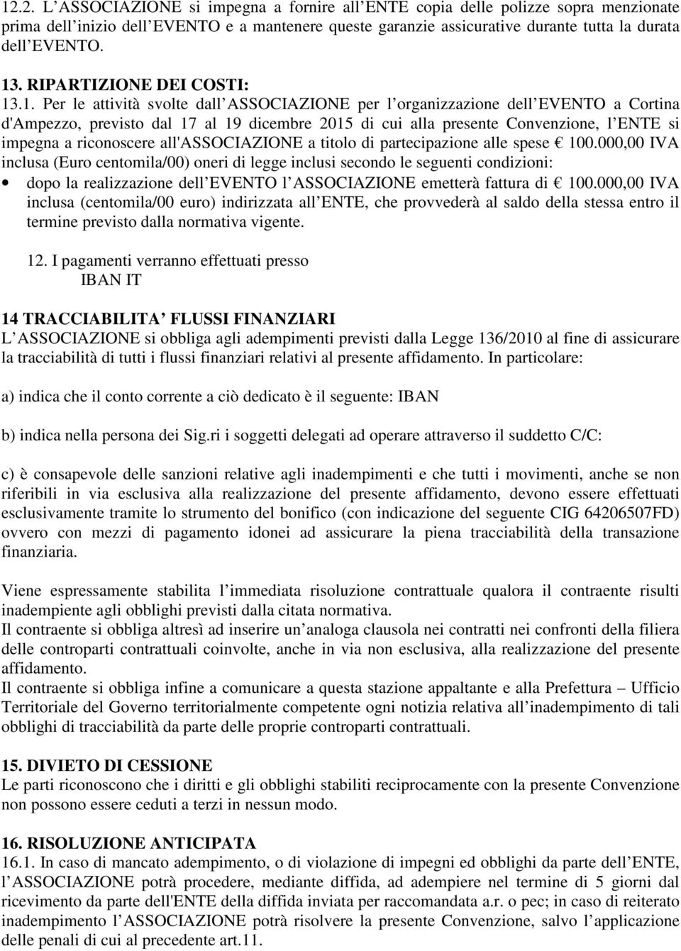 l ENTE si impegna a riconoscere all'associazione a titolo di partecipazione alle spese 100.