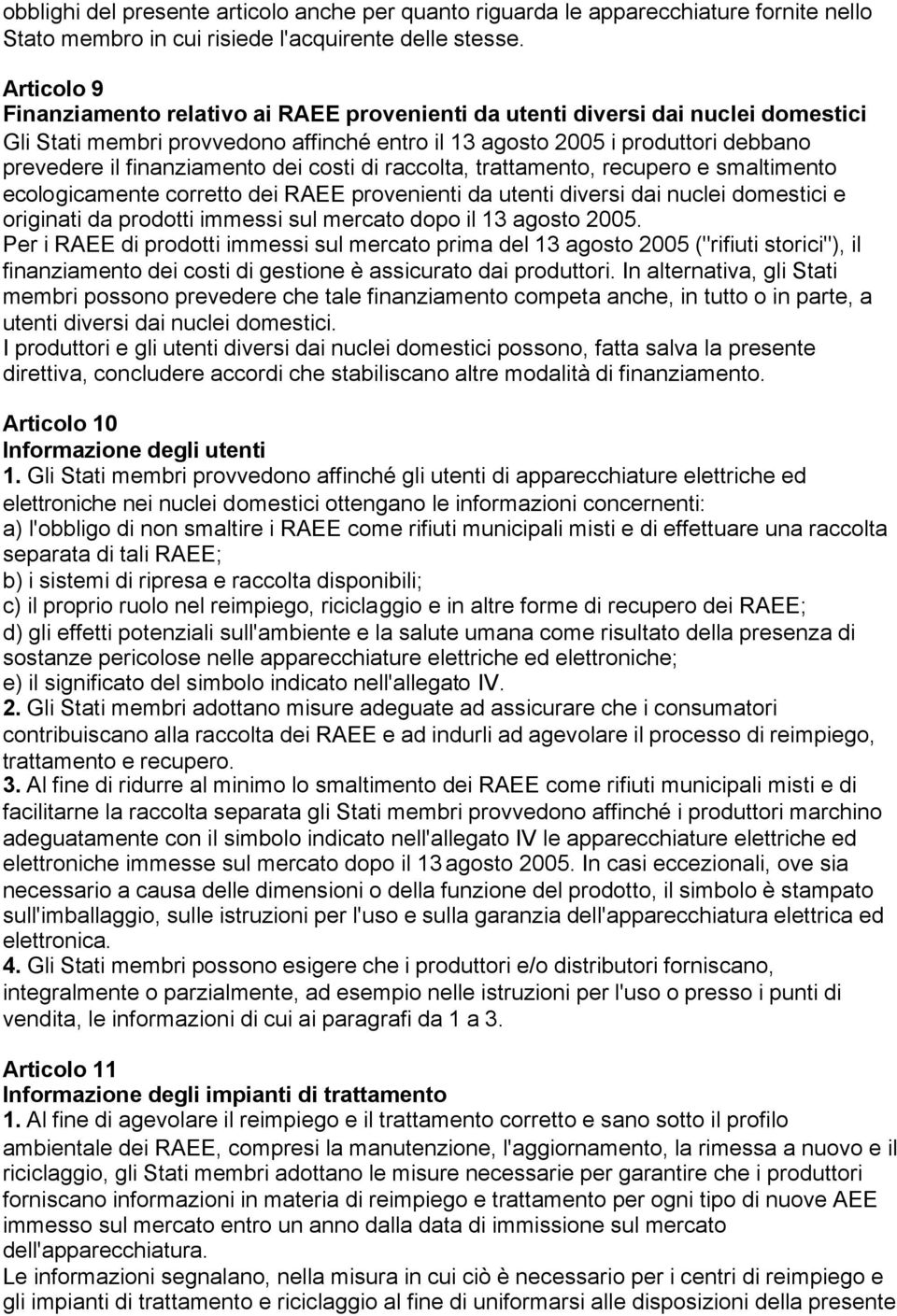 finanziamento dei costi di raccolta, trattamento, recupero e smaltimento ecologicamente corretto dei RAEE provenienti da utenti diversi dai nuclei domestici e originati da prodotti immessi sul