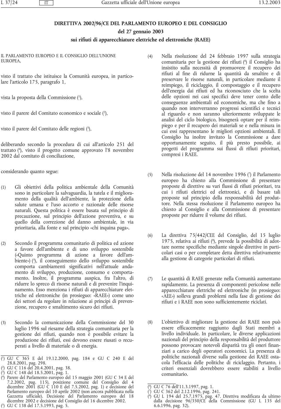 e sociale ( 2 ), visto il parere del Comitato delle regioni ( 3 ), deliberando secondo la procedura di cui all'articolo 251 del trattato ( 4 ), visto il progetto comune approvato l'8 novembre 2002