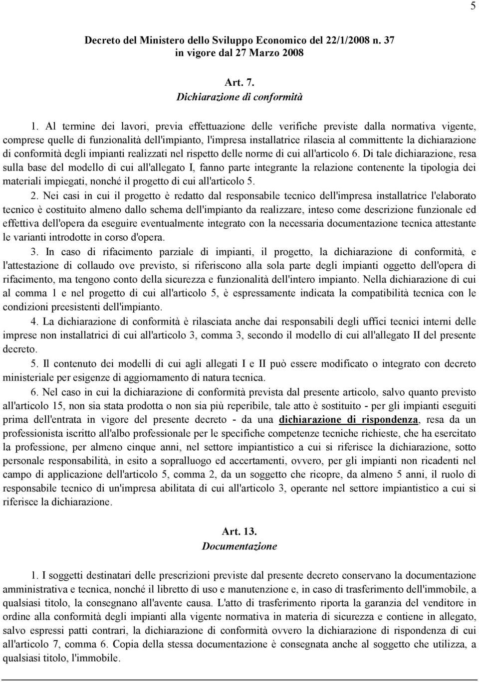 dichiarazione di conformità degli impianti realizzati nel rispetto delle norme di cui all'articolo 6.